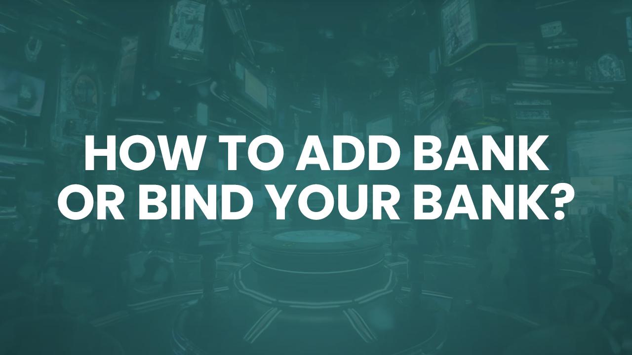 How to add bank or bind your bank?